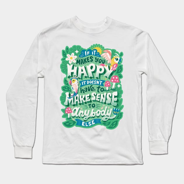 If It Makes You Happy Long Sleeve T-Shirt by risarodil